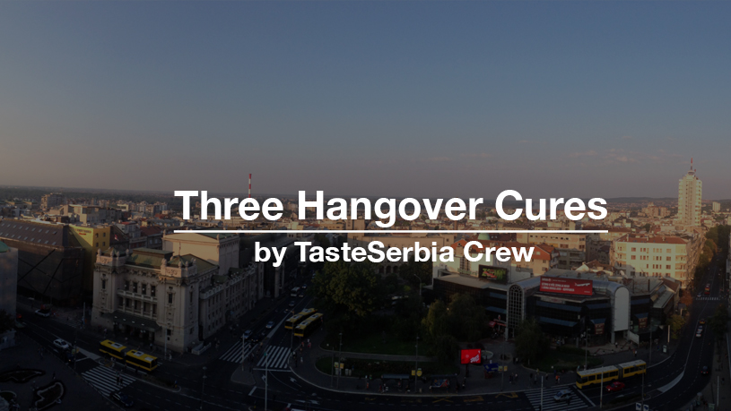 Three Hangover Cures by TasteSerbia Crew