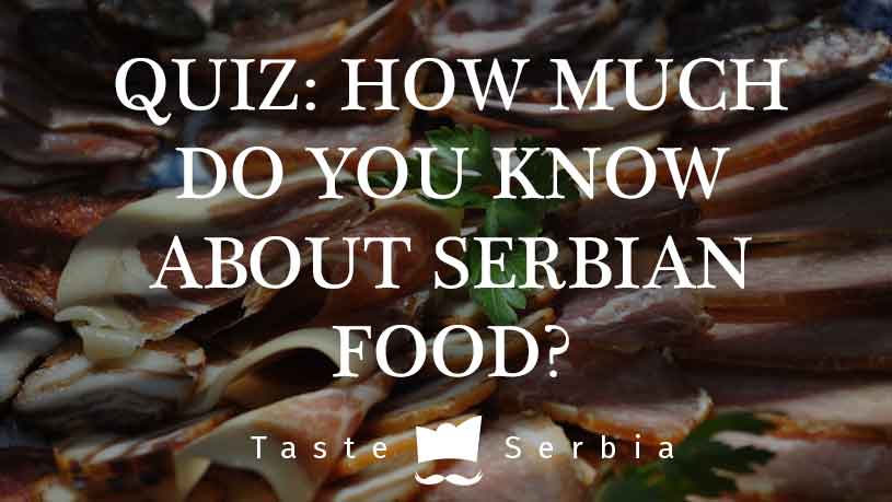 QUIZ: How much do you know about Serbian food?